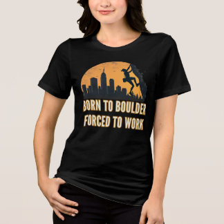 Born To Boulder Forced To Work Women's Tri-Blend Shirt