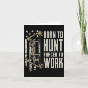 Born To Bow Hunt Forced To Work - Funny Archery Bo Card
