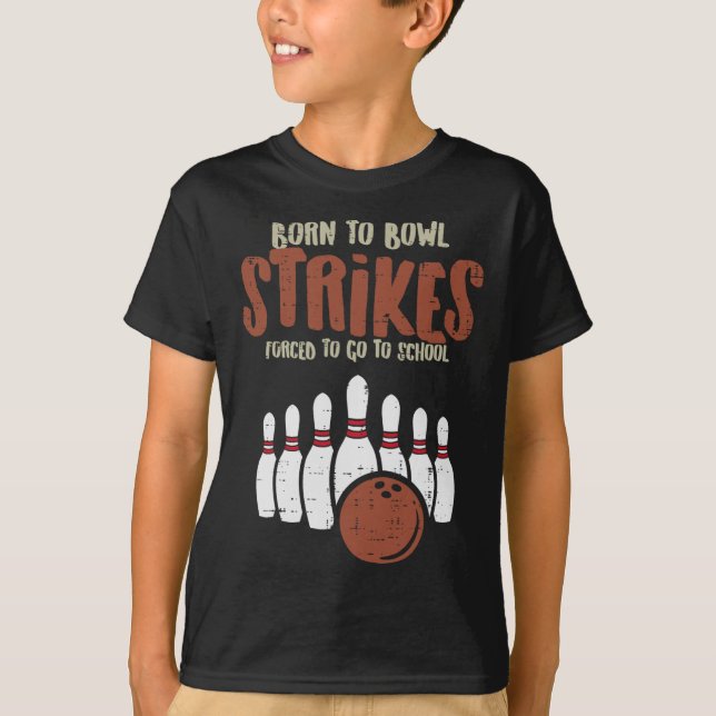 Born To Bowl Strikes Forced School Funny Bowling P T-Shirt (Front)