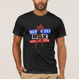 Born To Box Forced To Work T-Shirt