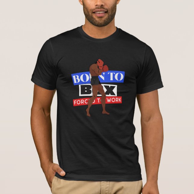 Born To Box Forced To Work T-Shirt (Front)