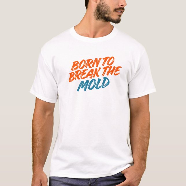 BORN TO BREAK THE MOLD T-Shirt (Front)