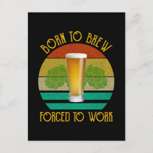 Born To Brew Forced To Work Beer Brewing Postcard