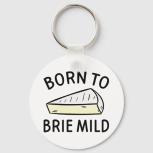 Born To Brie Wild Keychain
