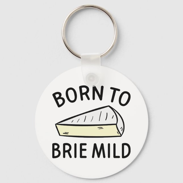Born To Brie Wild Keychain (Front)