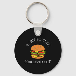 Born To Bulk Forced To Cut Burger Addict Fast Food Keychain