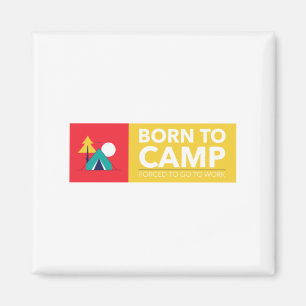 Born to Camp Forced To Go To  Magnet