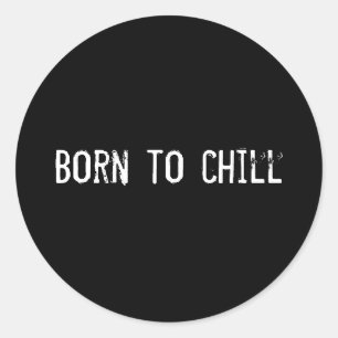 Born to chill classic round sticker