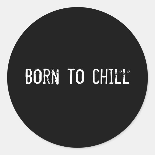 Born to chill classic round sticker (Front)