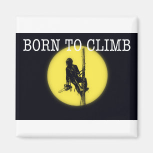 Born to climb Arborist Tree Surgeon Magnet