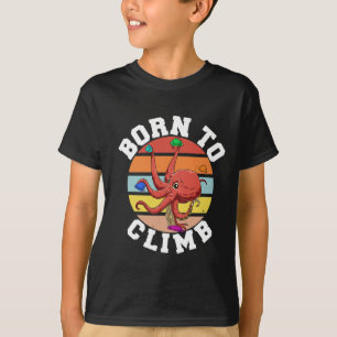 Born To Climb - Bouldering And Climbing Octopus T-Shirt