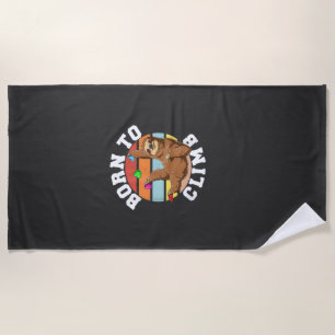 Born To Climb - Bouldering and Rock Climbing Sloth Beach Towel