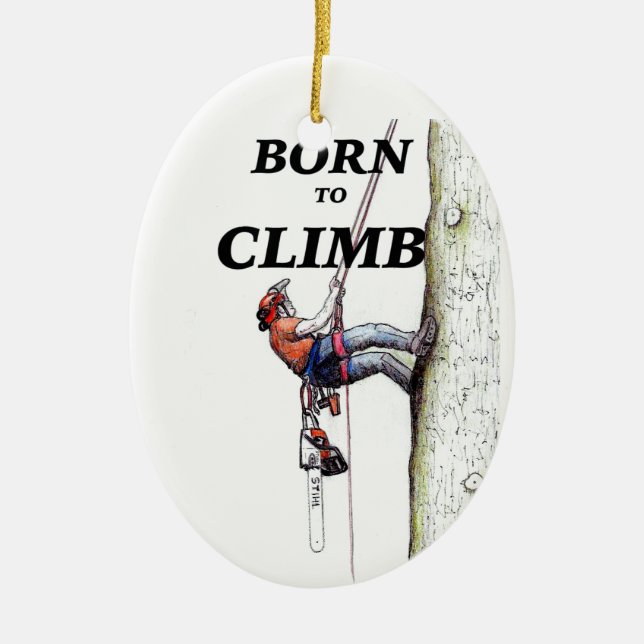 Born to climb Tree Surgeon Arborist Ceramic Ornament (Front)