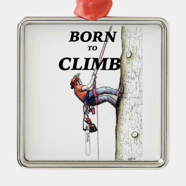 Born to climb Tree Surgeon Arborist Metal Ornament (Front)