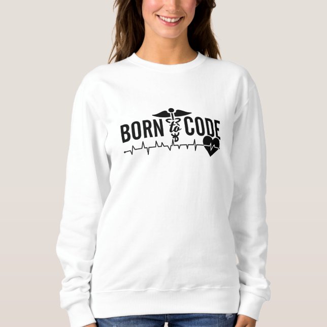 Born To Code Medical Coder Programmer ICD Coding Sweatshirt (Front)
