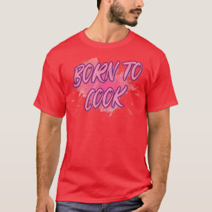 Born To Cook Cooking Cook Lover Funny Sarcastic T-Shirt