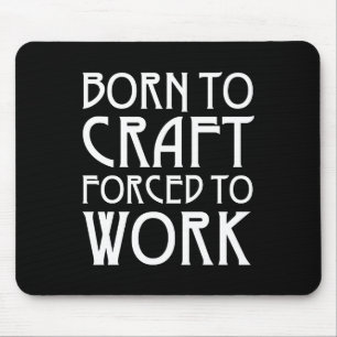 Born To Craft Forced To Work Mouse Pad