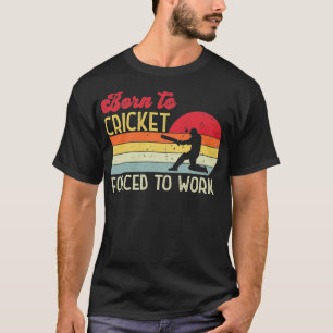 Born to Cricket Forced to Work T-Shirt
