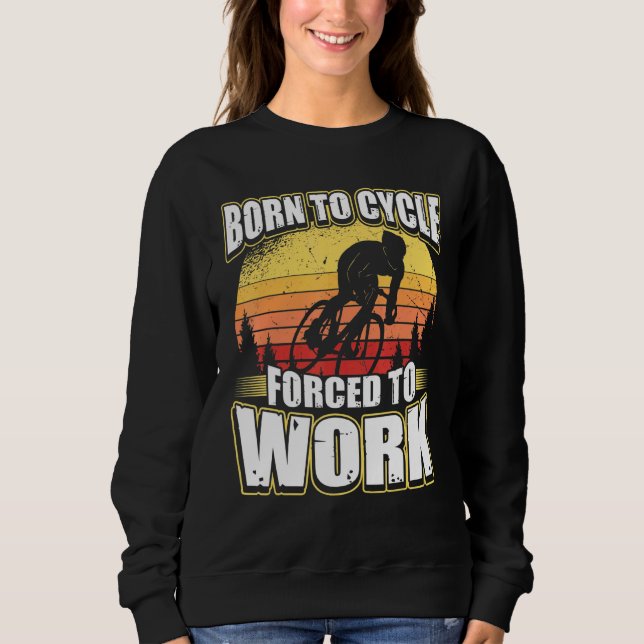 Born To Cycle Forced To Work Sweatshirt (Front)
