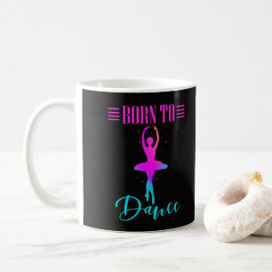 Born to Dance Ballerina Coffee Mug
