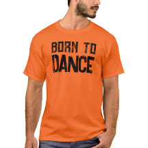 Born To Dance Festival & Dance Lovers T-Shirt