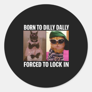 Born To Dilly Dally Forced To Lock In Cat Meme Fun Classic Round Sticker