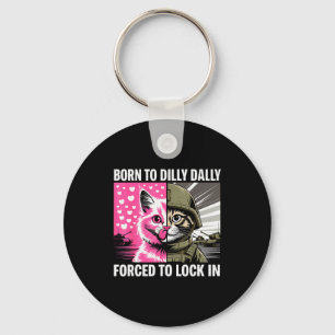 Born To Dilly Dally Forced To Lock In Cat Meme Fun Keychain