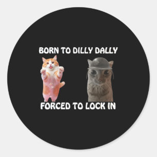 Born To Dilly Dally Forced To Lock In Cute Cat Fun Classic Round Sticker