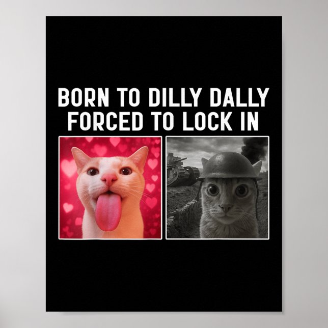 Born To Dilly Dally Forced To Lock In Funny Cat Me Poster (Front)