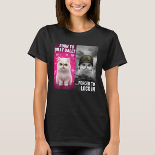 Born to Dilly Dally Forced to Lock in Funny Meme C T-Shirt