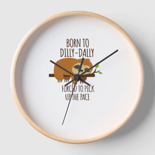 Born To Dilly Dally Fored To Pick Up The Pace Over Clock (Front)