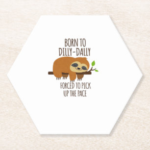 Born To Dilly Dally Fored To Pick Up The Pace Over Paper Coaster