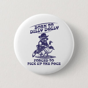 Born To Dilly Dally Goose Raccoon Cute Funny Anima 2 Inch Round Button