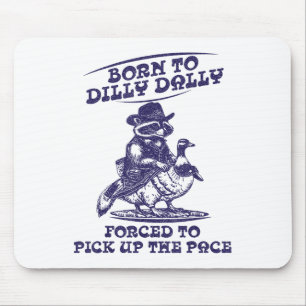 Born To Dilly Dally Goose Raccoon Cute Funny Anima Mouse Pad
