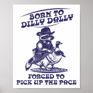 Born To Dilly Dally Goose Raccoon Cute Funny Anima Poster