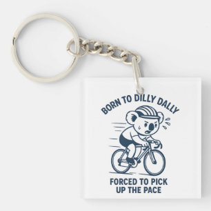 Born to Dilly Dally Pick Up The Pace Koala Bike Keychain