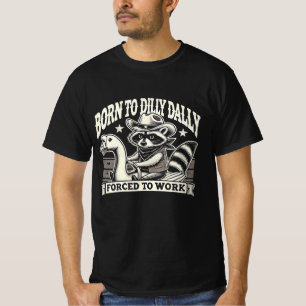 Born to Dilly Dally Raccoon T-Shirt – Funny Cowboy