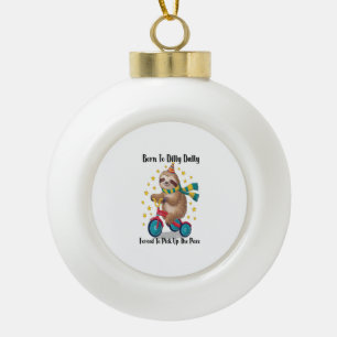Born to Dilly Dally Sloth Ceramic Ball Christmas Ornament