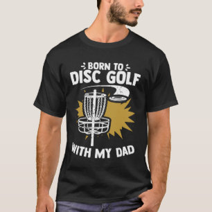 Born To Disc Golf With My Dad Baby Shower Disc Gol T-Shirt