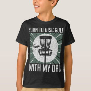 Born To Disc Golf With My Dad Disc Golf Sket Desig T-Shirt