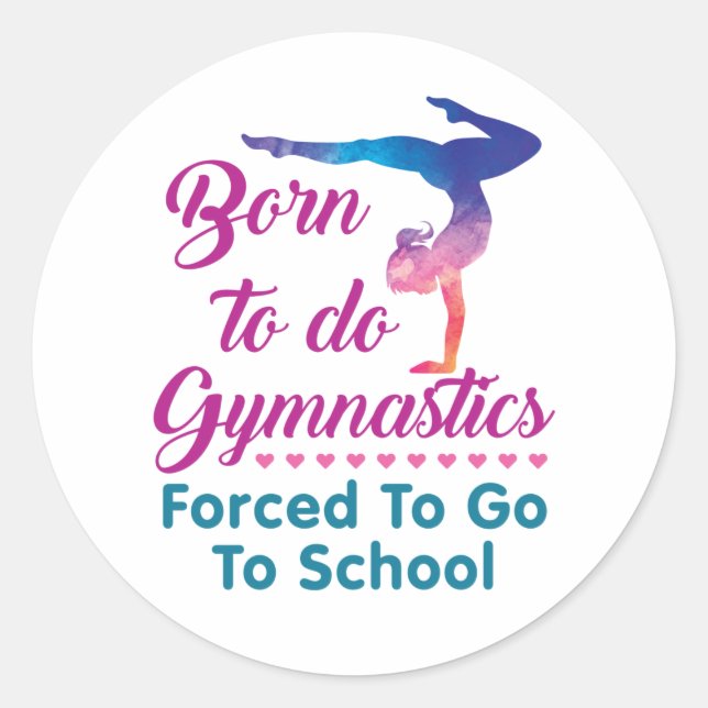 Born to Do Gymnastics Forced to Go to School Classic Round Sticker (Front)