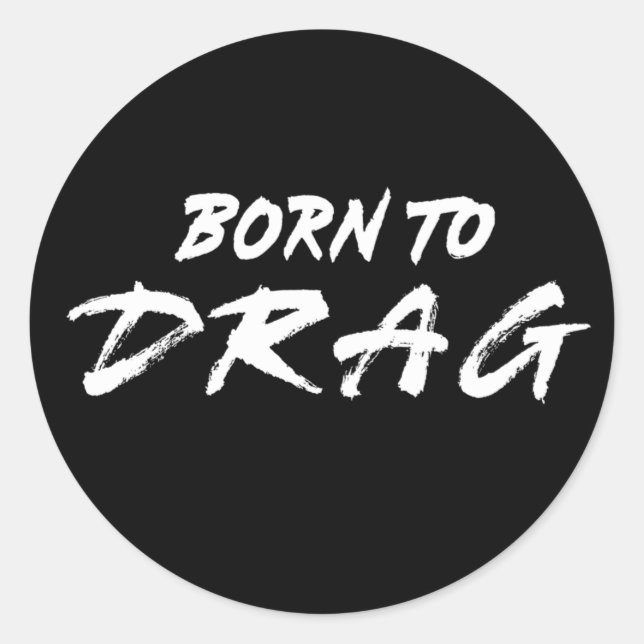 Born to drag classic round sticker (Front)