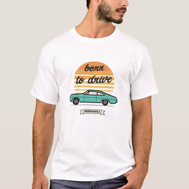 born to drive  T-Shirt (Front)