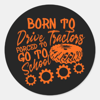 Born To Drive Tractors Forced To Go To School Classic Round Sticker