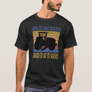 Born To Drive Tractors Forced To Go To School Retr T-Shirt