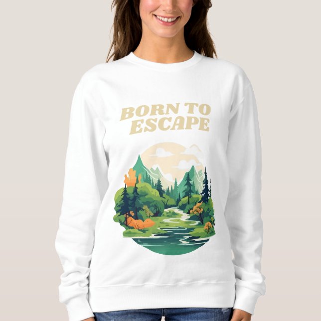Born to Escape Nature Adventure Sweatshirt (Front)