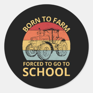 born to farm forced to go to school classic round sticker