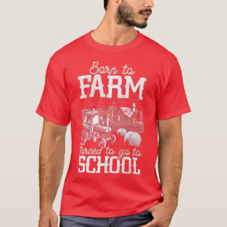 Born To Farm Forced To Go To School Farmer Tractor T-Shirt