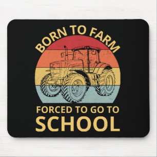 born to farm forced to go to school mouse pad