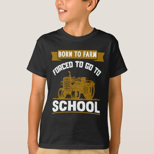 Born To Farm Forced To Go To School Tractors T-Shirt (Front)